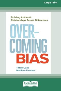 portada Overcoming Bias: Building Authentic Relationships across Differences [16 Pt Large Print Edition] (en Inglés)
