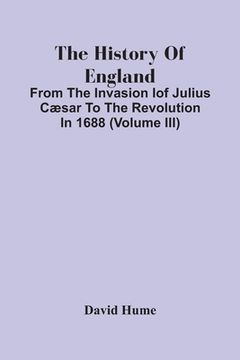 portada The History Of England: From The Invasion Iof Julius Cæsar To The Revolution In 1688 (Volume Iii) (en Inglés)