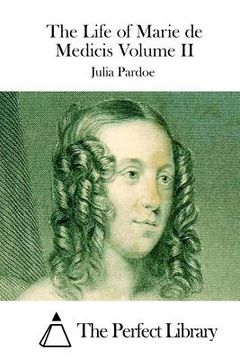 portada The Life of Marie de Medicis Volume II (en Inglés)
