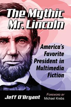 portada Mythic Mr. Lincoln: America's Favorite President in Multimedia Fiction (en Inglés)