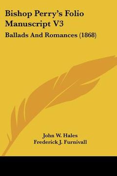 portada bishop perry's folio manuscript v3: ballads and romances (1868)