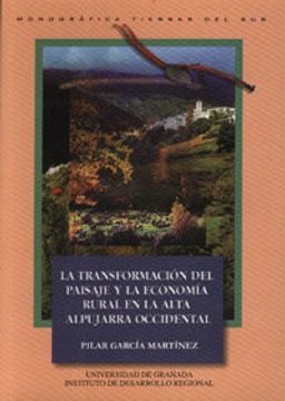 portada La transformación del paisaje y la economía rural en la montaña mediterránea andaluza: La alta Alpujarra Occidental (Tierras del Sur)