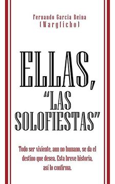 portada Ellas, "Las Solofiestas": Todo ser Viviente, aun no Humano, se da el Destino que Desea. Esta Breve Historia, as lo Confirma. (in Spanish)