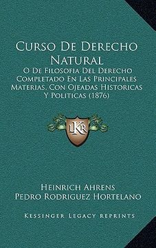 portada Curso de Derecho Natural: O de Filosofia del Derecho Completado en las Principales Materias, con Ojeadas Historicas y Politicas (1876)