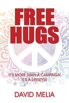 portada Free Hugs: It's More Than A Campaign - It's A Lifestyle (en Inglés)