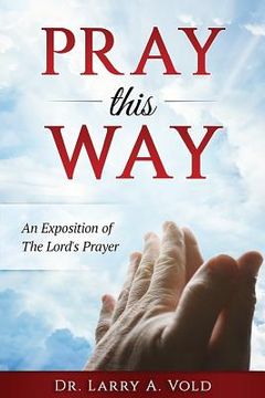 portada Pray This Way: An Exposition of the Lord's Prayer (en Inglés)