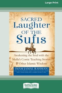 portada Sacred Laughter of the Sufis: Awakening the Soul with the Mulla's Comic Teaching Stories and Other Islamic Wisdom [Standard Large Print 16 Pt Editio (en Inglés)
