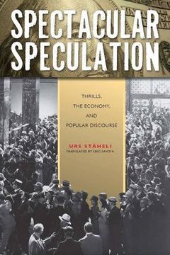 portada Spectacular Speculation: Thrills, the Economy, and Popular Discourse (in English)