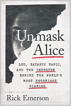 portada Unmask Alice: Lsd, Satanic Panic, and the Imposter Behind the World'S Most Notorious Diaries 