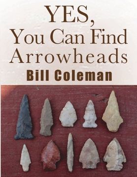 portada Yes, You Can Find Arrowheads! (en Inglés)