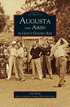 portada Augusta and Aiken in Golf's Golden Age (en Inglés)