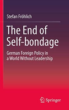portada The end of Self-Bondage: German Foreign Policy in a World Without Leadership (en Inglés)