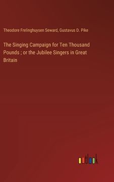 portada The Singing Campaign for Ten Thousand Pounds; or the Jubilee Singers in Great Britain (in English)
