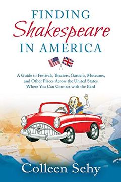 portada Finding Shakespeare in America: A Guide to Festivals, Theaters, Gardens, Museums, and Other Places Across the United States Where you can Connect With the Bard (in English)