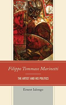portada Filippo Tommaso Marinetti: The Artist and His Politics (The Fairleigh Dickinson University Press Series in Italian Studies)