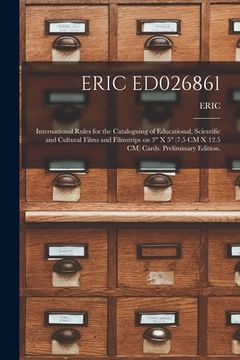 portada Eric Ed026861: International Rules for the Cataloguing of Educational, Scientific and Cultural Films and Filmstrips on 3" X 5" (7.5 C (in English)