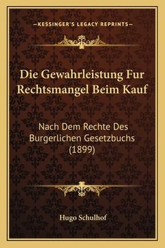 portada Die Gewahrleistung Fur Rechtsmangel Beim Kauf: Nach Dem Rechte Des Burgerlichen Gesetzbuchs (1899) (in German)