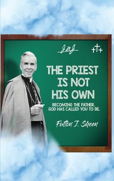 portada The Priest Is Not His Own.: Becoming The Father, God Has Called You To Be. (en Inglés)