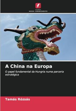 portada A China na Europa: O Papel Fundamental da Hungria Numa Parceria Estratégica (en Portugués)