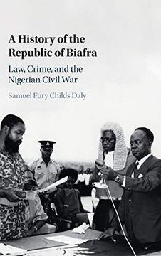 portada A History of the Republic of Biafra: Law, Crime, and the Nigerian Civil war