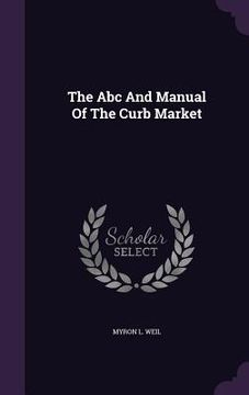 portada The Abc And Manual Of The Curb Market (en Inglés)
