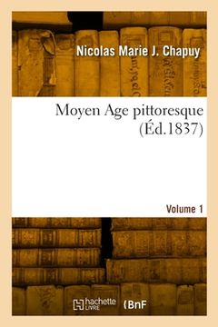 portada Moyen Age pittoresque. Volume 1 (en Francés)