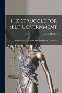 portada The Struggle for Self-Government; Being an Attempt to Trace American Political Corruption (en Inglés)