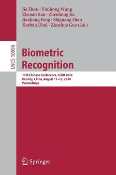 portada Biometric Recognition: 13th Chinese Conference, Ccbr 2018, Urumqi, China, August 11-12, 2018, Proceedings (en Inglés)
