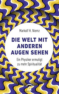 portada Die Welt mit Anderen Augen Sehen: Ein Physiker Ermutigt zu Mehr Spiritualität (in German)
