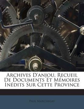 portada Archives D'anjou, Recueil De Documents Et Mémoires Inédits Sur Cette Province (en Francés)