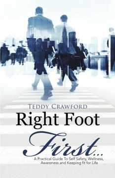 portada Right Foot First...: A Practical Guide To Self Safety, Wellness, Awareness and Keeping fit for Life