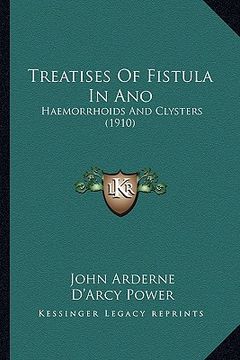 portada treatises of fistula in ano: haemorrhoids and clysters (1910) (en Inglés)