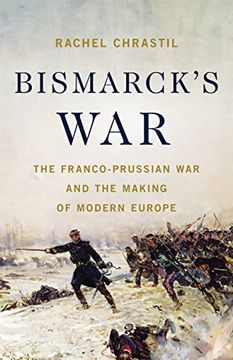 portada Bismarck's War: The Franco-Prussian war and the Making of Modern Europe (en Inglés)