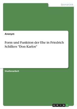 portada Form und Funktion der Ehe in Friedrich Schillers "Don Karlos" (in German)