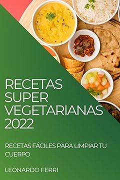 portada Recetas Super Vegetarianas 2022: Recetas Fáciles Para Limpiar tu Cuerpo (in Spanish)