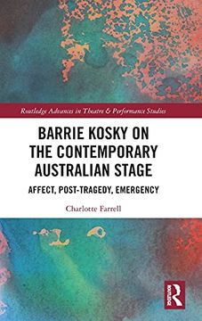 portada Barrie Kosky on the Contemporary Australian Stage: Affect, Post-Tragedy, Emergency (Routledge Advances in Theatre & Performance Studies) (in English)