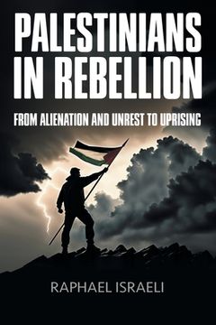 portada Palestinians in Rebellion: From Alienation and Unrest to Uprising (en Inglés)