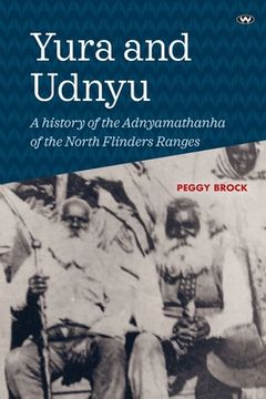 portada Yura and Udnyu: A history of the Adnyamathanha of the North Flinders Ranges