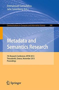 portada Metadata and Semantics Research: 7th International Conference, Mstr 2013, Thessaloniki, Greece, November 19-22, 2013. Proceedings (Communications in Computer and Information Science) (en Inglés)