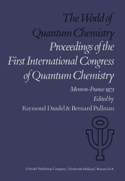 portada The World of Quantum Chemistry: Proceedings of the First International Congress of Quantum Chemistry Held at Menton, France, July 4-10, 1973 (en Inglés)