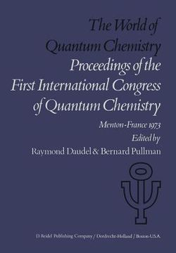The World of Quantum Chemistry: Proceedings of the First International Congress of Quantum Chemistry Held at Menton, France, July 4-10, 1973