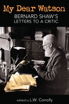 portada My Dear Watson: Bernard Shaw's Letters to a Critic (en Inglés)