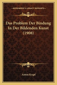 portada Das Problem Der Bindung In Der Bildenden Kunst (1908) (en Alemán)