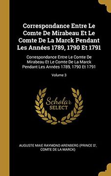 portada Correspondance Entre Le Comte de Mirabeau Et Le Comte de la Marck Pendant Les Années 1789, 1790 Et 1791: Correspondance Entre Le Comte de Mirabeau Et ... 1789, 1790 Et 1791; Volume 3 (in French)
