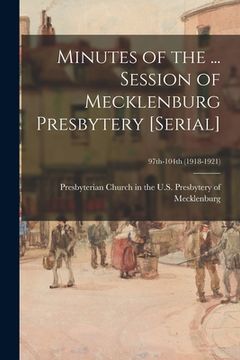 portada Minutes of the ... Session of Mecklenburg Presbytery [serial]; 97th-104th (1918-1921) (en Inglés)