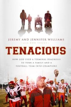 portada Tenacious: How God Used a Terminal Diagnosis to Turn a Family and a Football Team Into Champions (en Inglés)