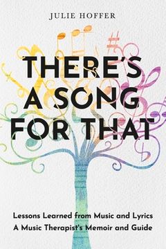 portada There'S a Song for That: Lessons Learned From Music and Lyrics: A Music Therapist'S Memoir and Guide (en Inglés)