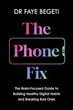 portada The Phone Fix: The Brain-Focused Guide to Building Healthy Digital Habits and Breaking Bad Ones (en Inglés)