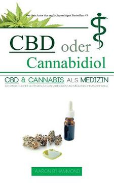 portada CBD oder Cannabidiol: CBD & Cannabis als Medizin: Ein wesentlicher Leitfaden zu Cannabinoiden und Medizinischem Marihuana (en Alemán)