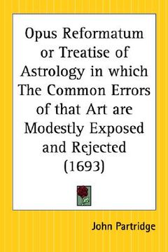 portada opus reformatum or treatise of astrology in which the common errors of that art are modestly exposed and rejected (en Inglés)